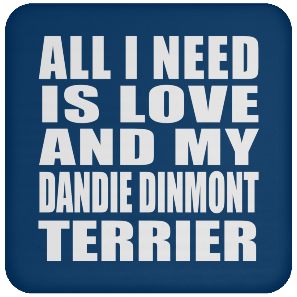 All I Need Is Love And My Dandie Dinmont Terrier - Drink Coaster