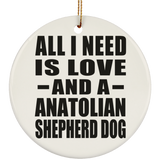 All I Need Is Love And A Anatolian Shepherd Dog - Circle Ornament