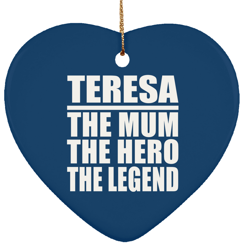 Teresa The Mum The Hero The Legend - Heart Ornament