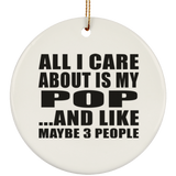 All I Care About Is My Pop - Circle Ornament