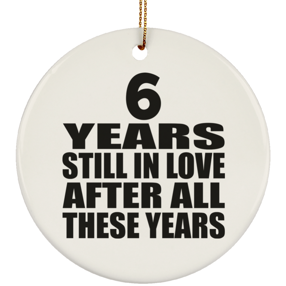 6th Anniversary 6 Years Still In Love After These Years - Circle Ornament