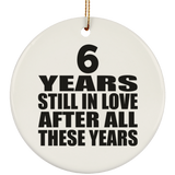 6th Anniversary 6 Years Still In Love After These Years - Circle Ornament