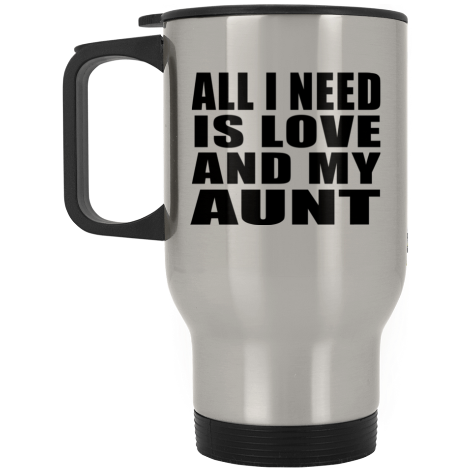 All I Need Is Love And My Aunt - Silver Travel Mug