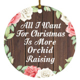 All I Want For Christmas Is More Orchid Raising - Circle Ornament A