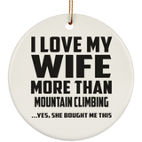 I Love My Wife More Than Mountain Climbing - Circle Ornament