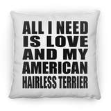 All I Need Is Love And My American Hairless Terrier - Throw Pillow