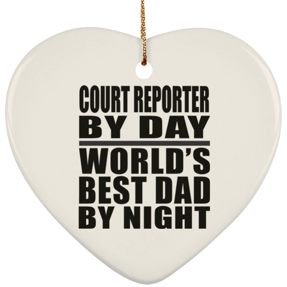 Court Reporter By Day World's Best Dad By Night - Heart Ornament