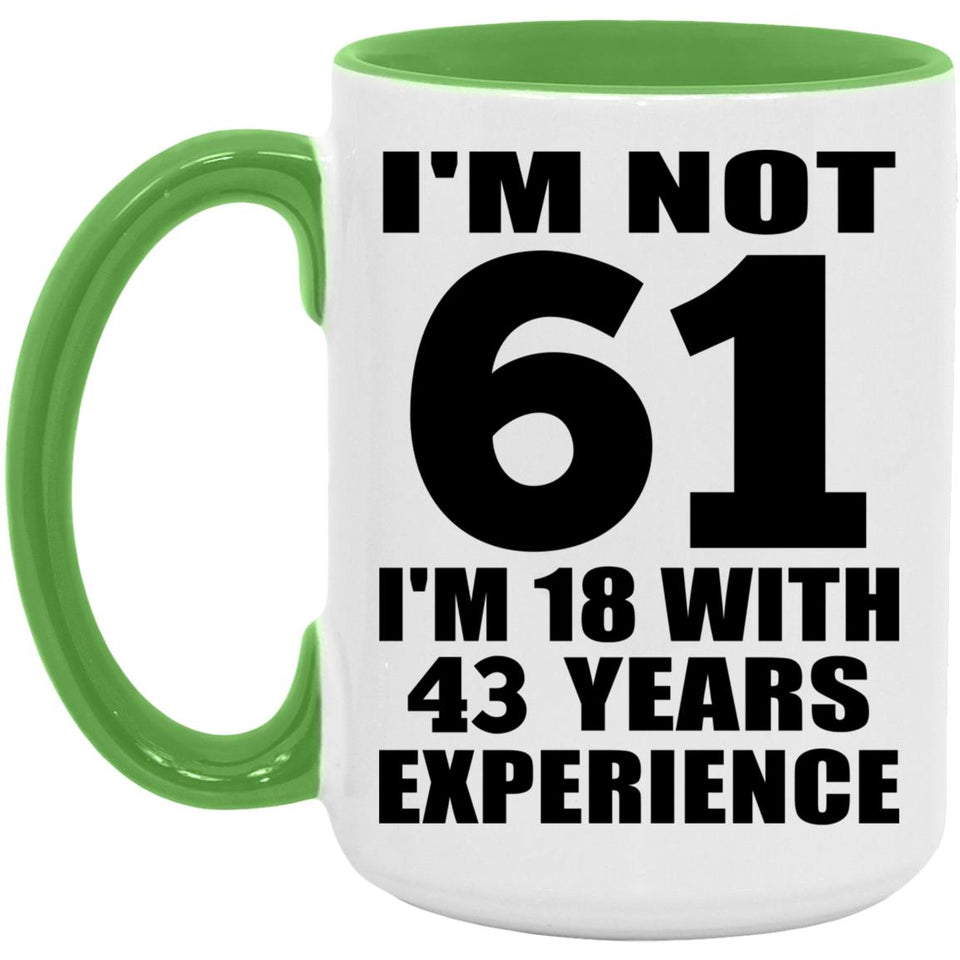 61st Birthday I'm Not 61 I'm 18 With 43 Years Experience - 15oz Accent Mug Green