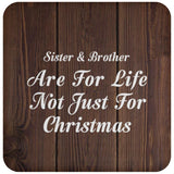 Sister & Brother Are For Life Not Just For Christmas - Drink Coaster D