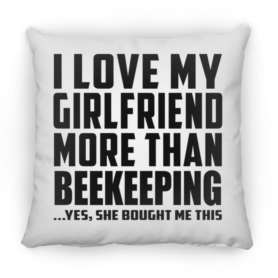 I Love My Girlfriend More Than Beekeeping - Throw Pillow