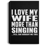 I Love My Wife More Than Singing - Canvas Portrait