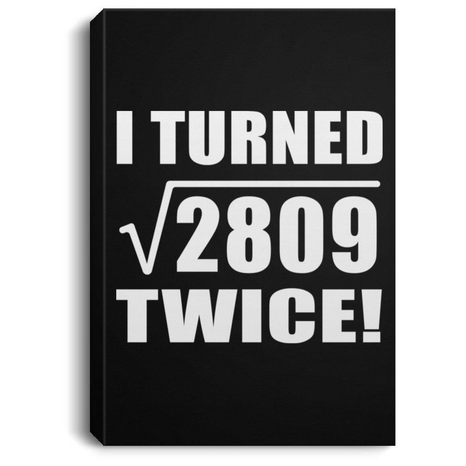 106th Birthday I Turned Square Root of 2809 Twice - Canvas Portrait