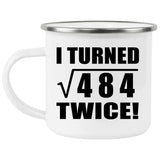 44th Birthday I Turned Square Root of 484 Twice - 12oz Camping Mug