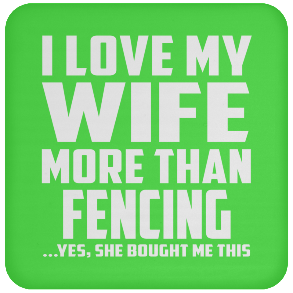 I Love My Wife More Than Fencing - Drink Coaster