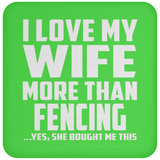 I Love My Wife More Than Fencing - Drink Coaster