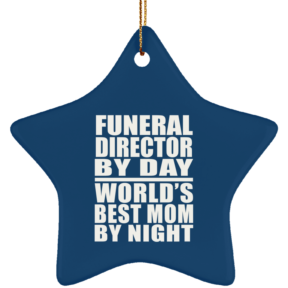 Funeral Director By Day World's Best Mom By Night - Star Ornament