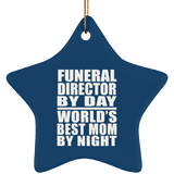 Funeral Director By Day World's Best Mom By Night - Star Ornament