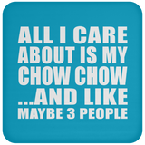 All I Care About Is My Chow Chow - Drink Coaster