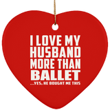 I Love My Husband More Than Ballet - Heart Ornament