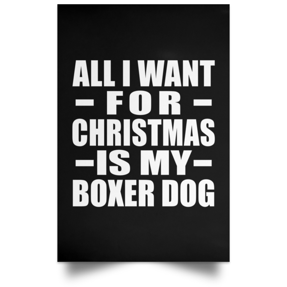 All I Want For Christmas Is My Boxer Dog - Poster Portrait