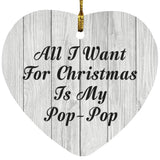 All I Want For Christmas Is My Pop-Pop - Heart Ornament F