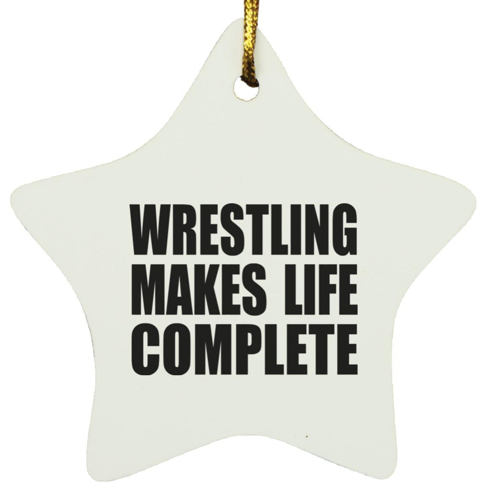 Wrestling Makes Life Complete - Star Ornament