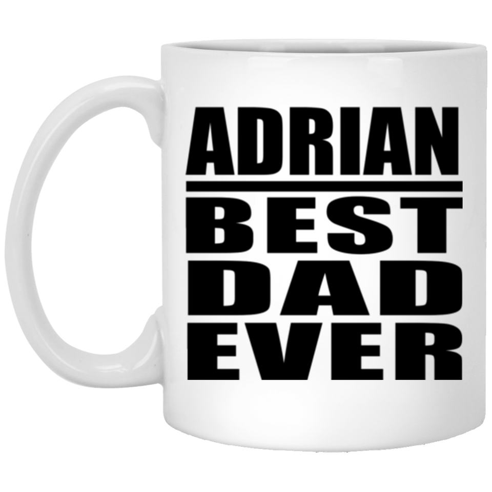 Adrian Best Dad Ever - 11 Oz Coffee Mug