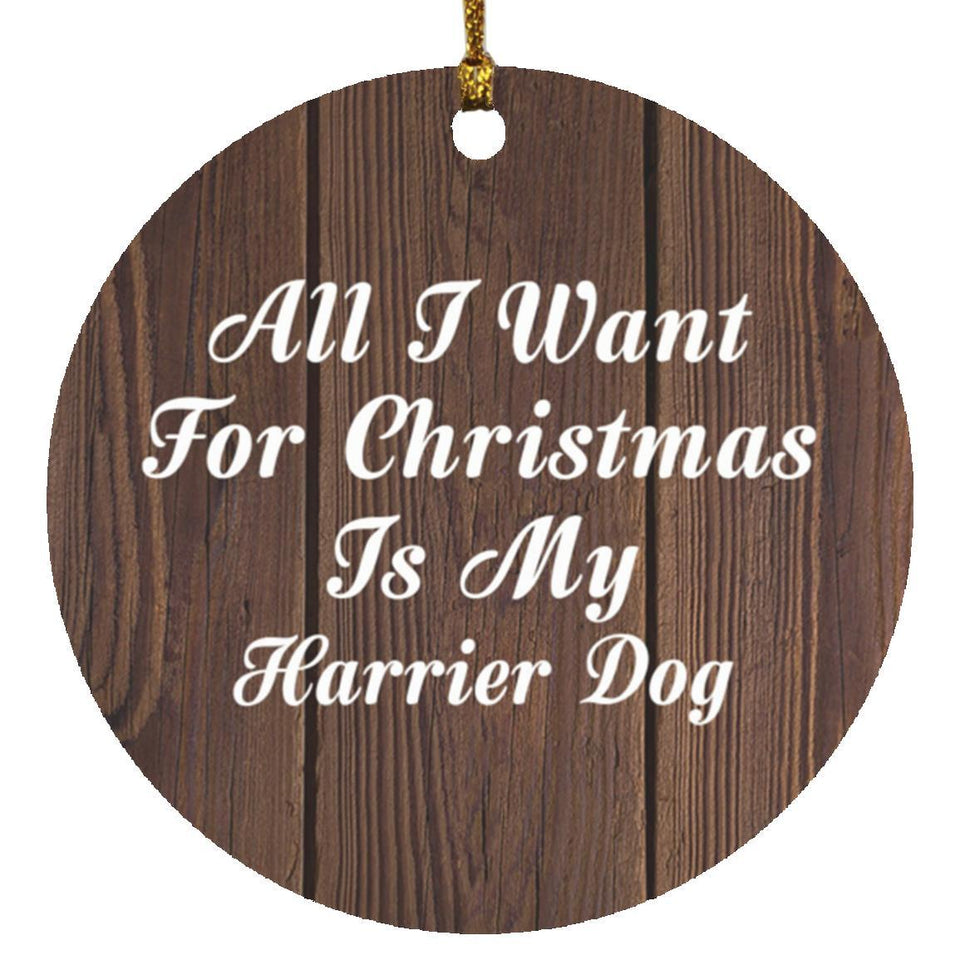 All I Want For Christmas Is My Harrier Dog - Circle Ornament D