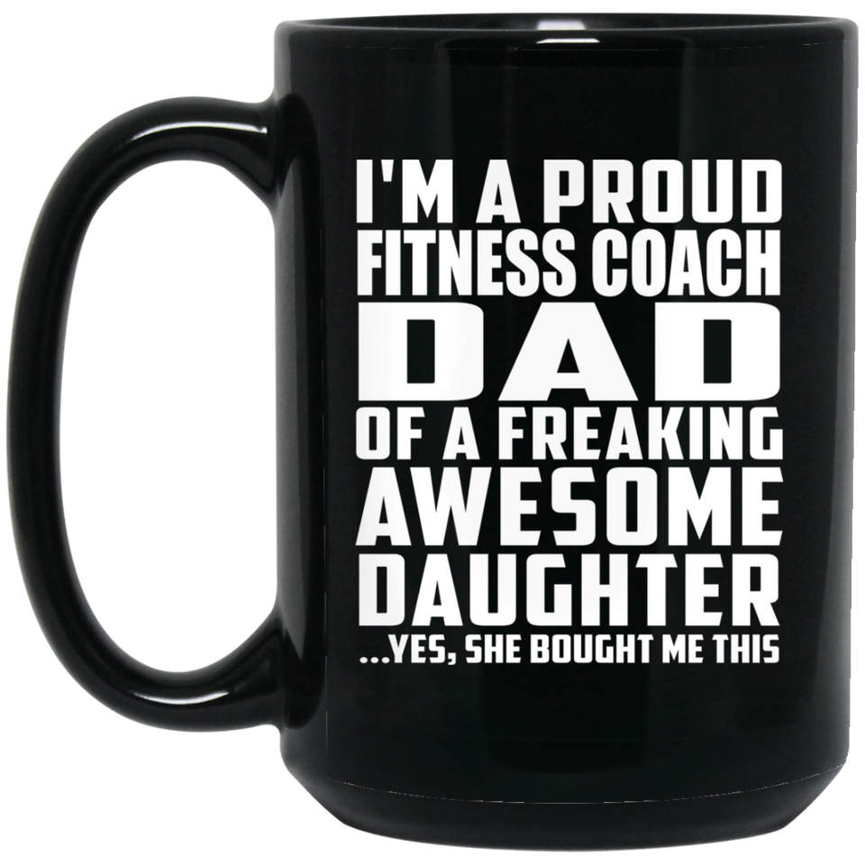 Proud Fitness Coach Dad Of Awesome Daughter - 15 Oz Coffee Mug Black