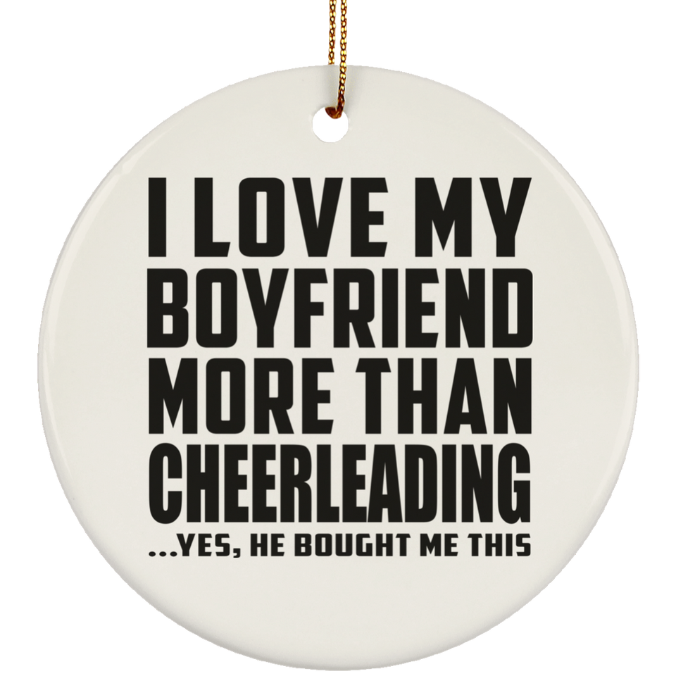 I Love My Boyfriend More Than Cheerleading - Circle Ornament