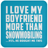 I Love My Boyfriend More Than Snowmobiling - Drink Coaster