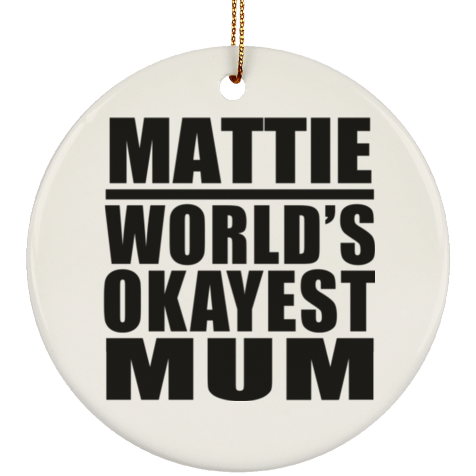 Mattie World's Okayest Mum - Circle Ornament