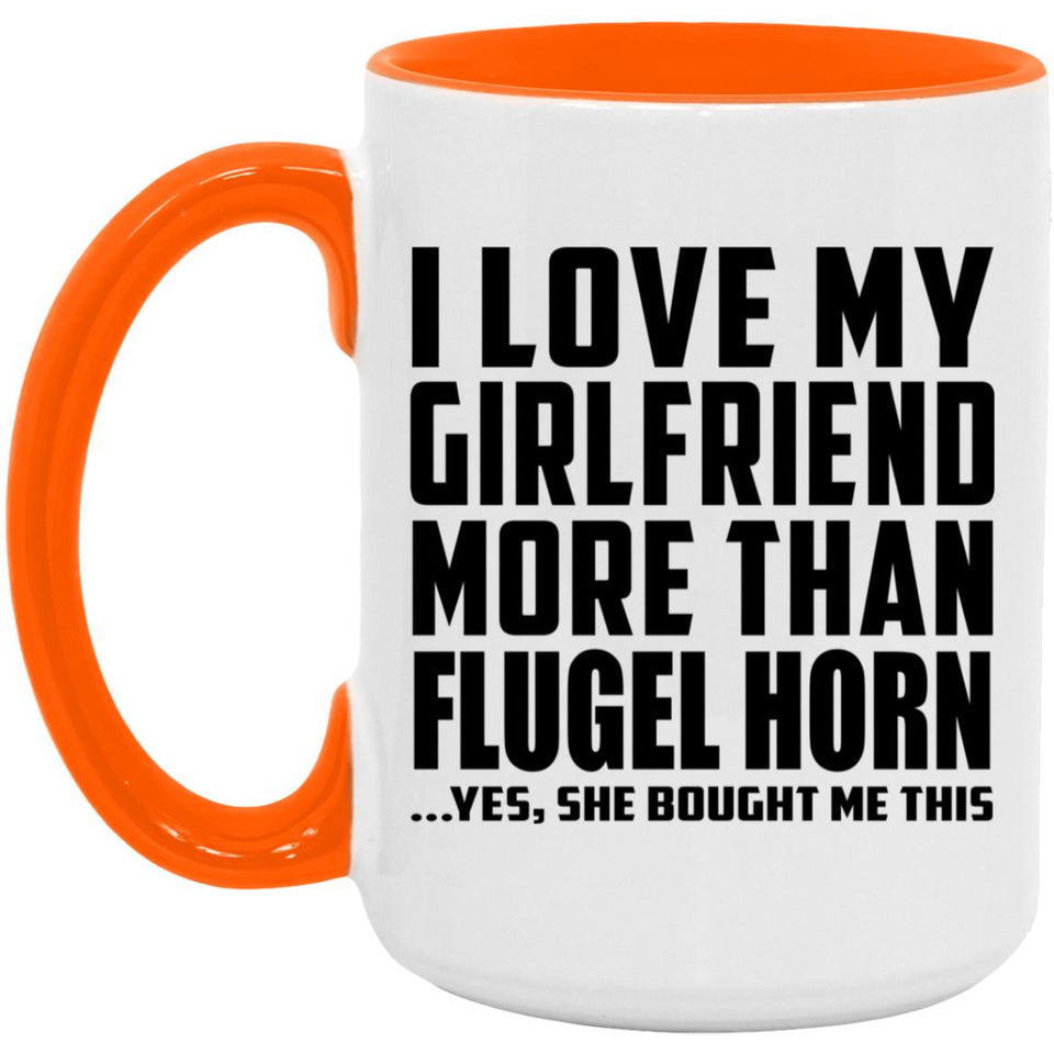 I Love My Girlfriend More Than Flugel Horn - 15oz Accent Mug Orange