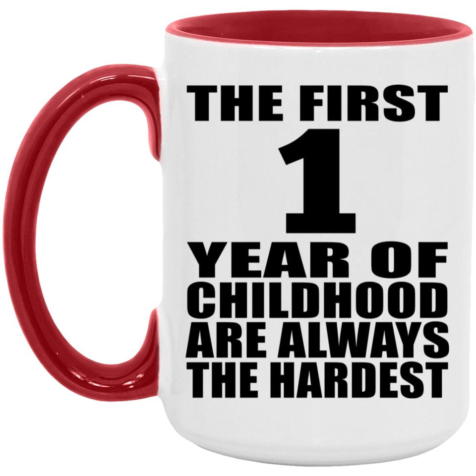1st Birthday First 1 Year of Childhood Are The Hardest - 15oz Accent Mug Red