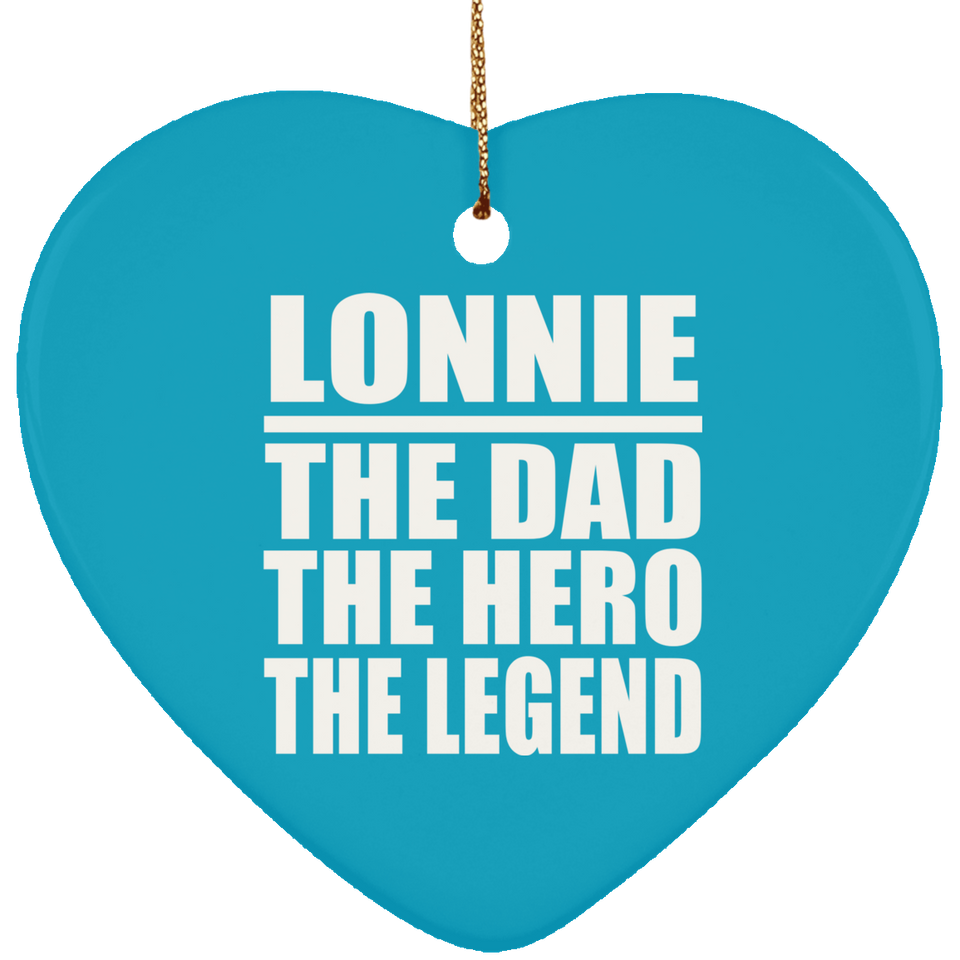 Lonnie The Dad The Hero The Legend - Heart Ornament