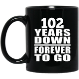 102nd Anniversary 102 Years Down Forever to Go - 11oz Coffee Mug Black