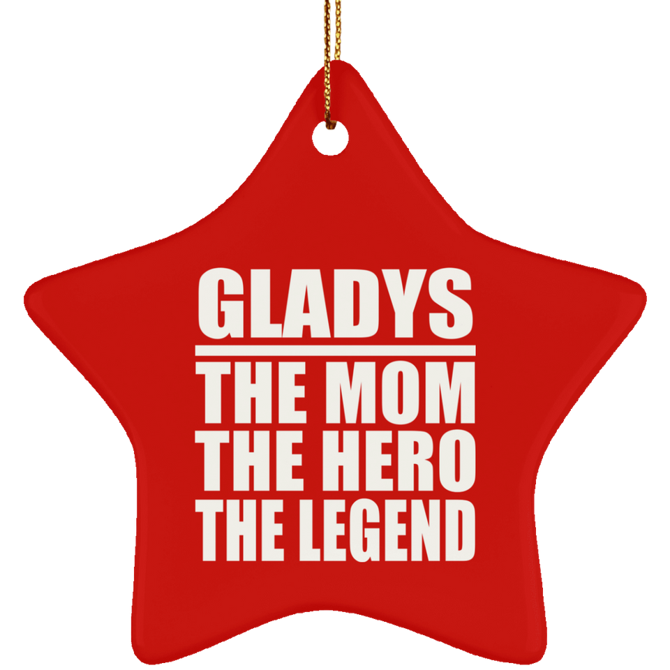 Gladys The Mom The Hero The Legend - Star Ornament