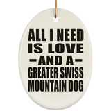 All I Need Is Love And A Greater Swiss Mountain Dog - Oval Ornament