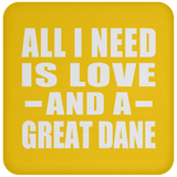 All I Need Is Love And A Great Dane - Drink Coaster