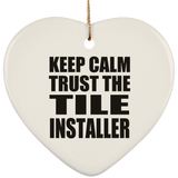 Keep Calm and Trust The Tile Installer - Heart Ornament