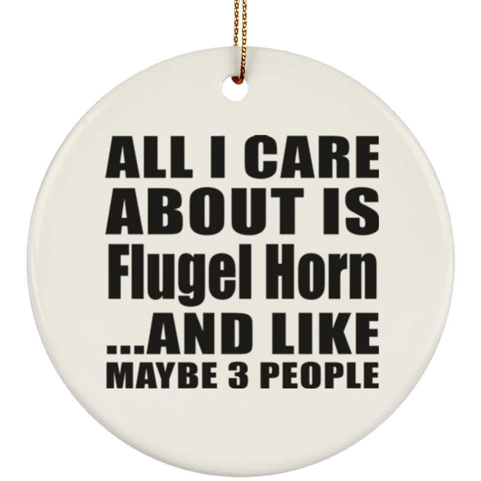 All I Care About Is Flugel Horn - Circle Ornament