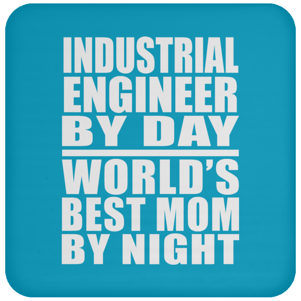 Industrial Engineer By Day World's Best Mom By Night - Drink Coaster