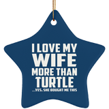 I Love My Wife More Than Turtle - Star Ornament