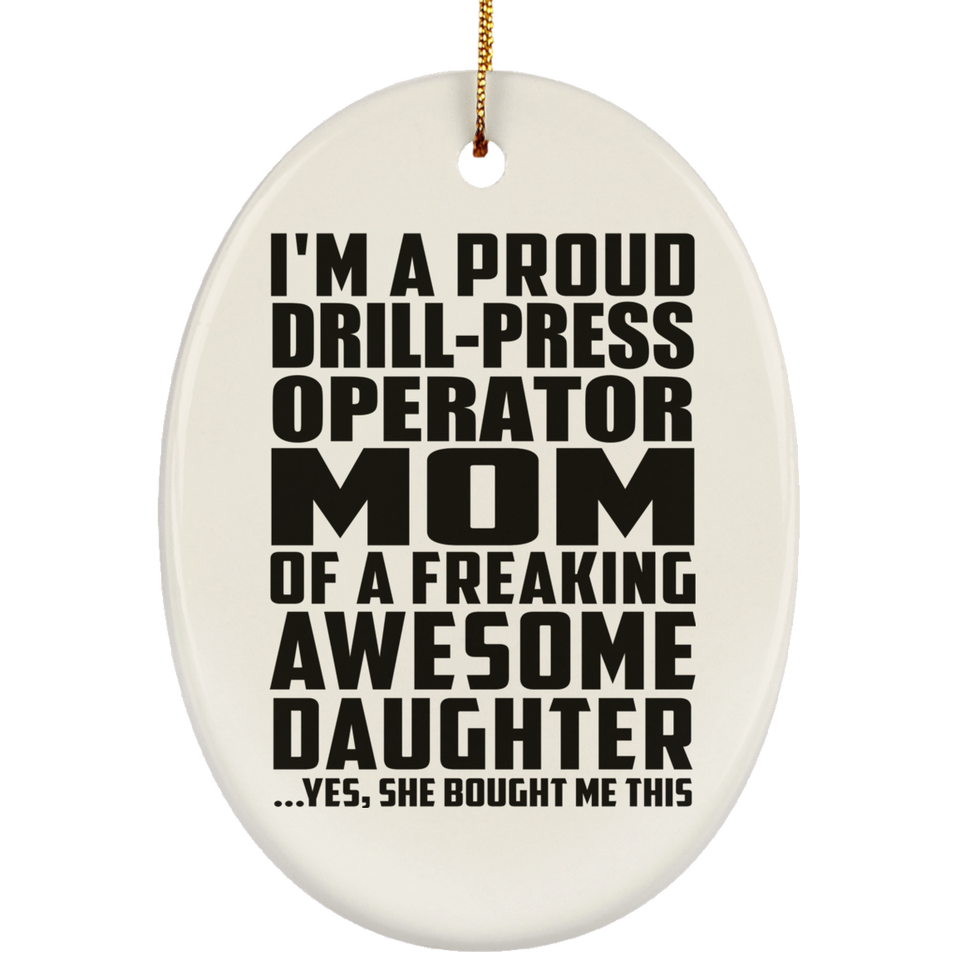 Proud Drill-Press Operator Mom Of Awesome Daughter - Oval Ornament