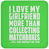I Love My Girlfriend More Than Collecting Matchboxes - Drink Coaster