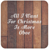 All I Want For Christmas Is More Oboe - Drink Coaster E