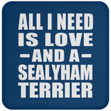 All I Need Is Love And A Sealyham Terrier - Drink Coaster