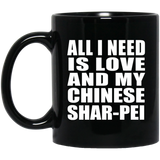 All I Need Is Love And My Chinese Shar-Pei - 11 Oz Coffee Mug Black
