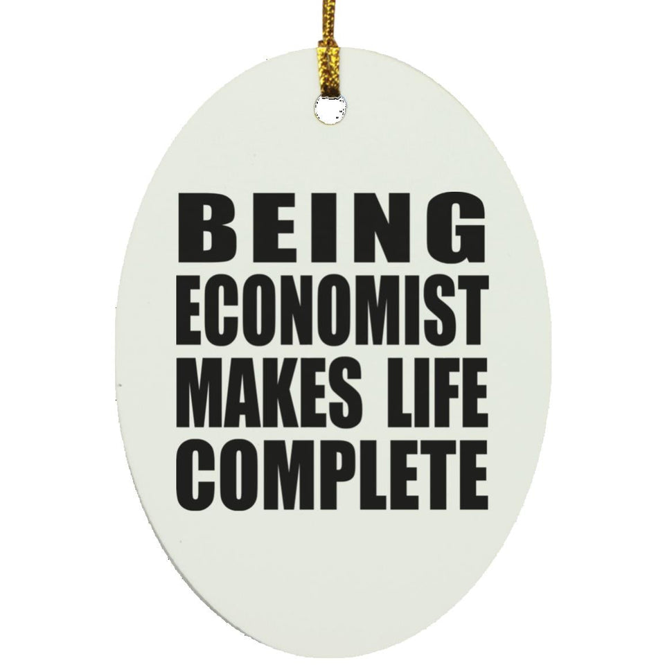 Being Economist Makes Life Complete - Oval Ornament