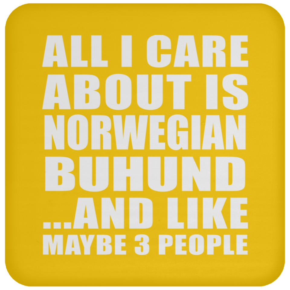 All I Care About Is Norwegian Buhund - Drink Coaster
